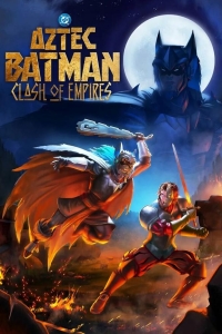 Бэтмен-ацтек: Столкновение империй